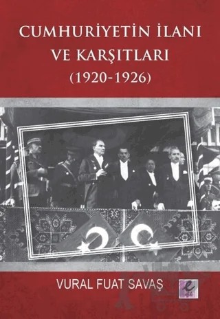 Cumhuriyetin İlanı ve Karşıtları (1920-1926) – Vural Fuat Savaş – Efil Yayınevi kitap kapağı