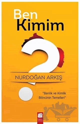 Ben Kimim? – Nurdoğan Arkış – Final Kültür Sanat Yayınları kitap kapağı
