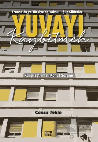 Fransa’da ve Türkiye’de Yoksulluğun Silüetleri Yuvayı Kaybetmek Karşılaştırmalı Konut Sorunu – Cansu Tekin – Nota Bene Yayınları kitap kapağı