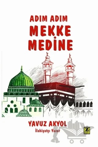 Adım Adım Mekke - Medine – Yavuz Akyol – Zinde Yayıncılık kitap kapağı