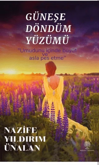 Güneşe Döndüm Yüzümü – Nazife Yıldırım Ünalan – Platanus Publishing kitap kapağı