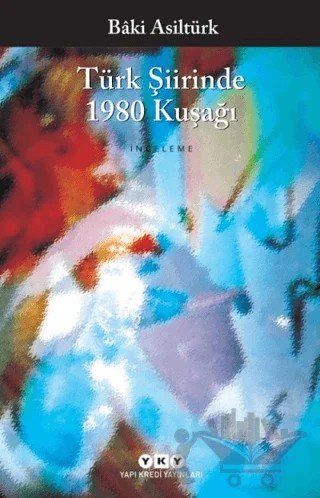 Türk Şiirinde 1980 Kuşağı – Baki Asiltürk – Yapı Kredi Yayınları kitap kapağı