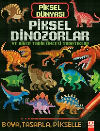 Piksel Dinozorlar ve Diğer Tarih Öncesi Yaratıklar – Kolektif – Altın Kitaplar kitap kapağı