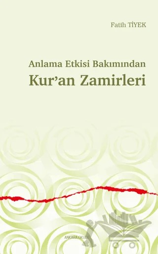 Anlama Etkisi Bakımından Kur’an Zamirleri – Fatih Tiyek – Ankara Okulu Yayınları kitap kapağı