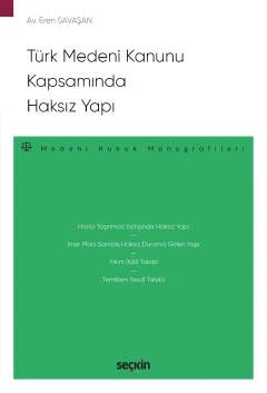 Türk Medeni Kanunu Kapsamında Haksız Yapı – Medeni Hukuk Monografileri – – Eren Savaşan – Seçkin Yayıncılık kitap kapağı