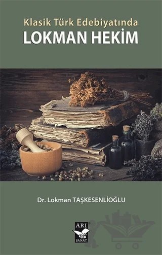 Klasik Türk Edebiyatında Lokman Hekim – Lokman Taşkesenlioğlu – Arı Sanat Yayınevi kitap kapağı