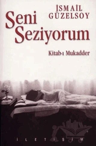 Seni Seziyorum Kitab-ı Mukadder – İsmail Güzelsoy – İletişim Yayınevi kitap kapağı