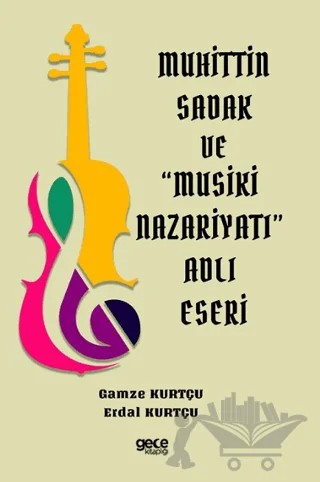 Muhittin Sadak ve Musiki Nazariyatı Adlı Eseri – Erdal Kurtçu, Gamze Kurtçu – Gece Kitaplığı kitap kapağı