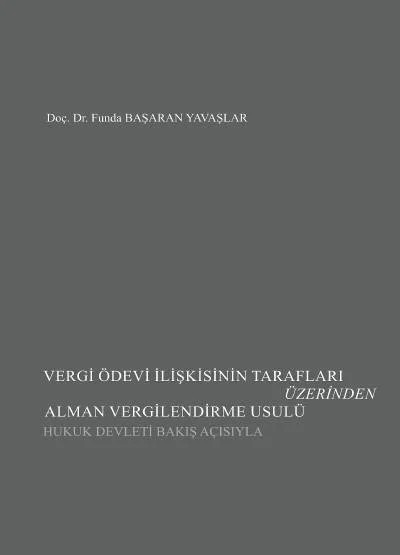 Vergi Ödevi İlişkisinin Tarafları Üzerinden Alman Vergilendirme Usulü (Hukuk Devleti Bakış Açısıyla) – Funda Başaran Yavaşlar – Seçkin Yayıncılık kitap kapağı