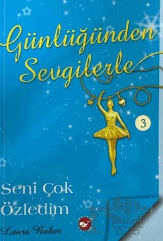 Günlüğünden Sevgilerle 3 - Seni Çok Özledim – Laura Baker – Beyaz Balina Yayınları kitap kapağı
