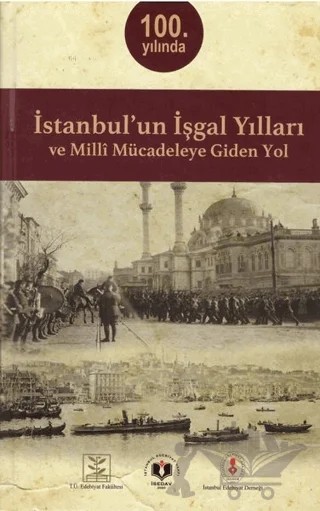İstanbul'un İşgal Yılları ve Milli Mücadeleye Giden Yol – Kolektif – İstanbul Edebiyat Derneği Yayınevi kitap kapağı