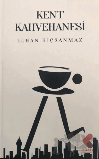 Kent Kahvehanesi – İlhan Hiçsanmaz – Klaros Yayınları kitap kapağı