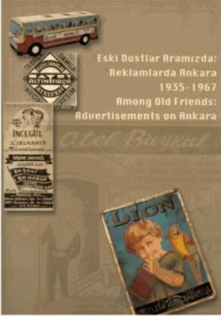 Eski Dostlar Aramızda: Reklamlarda Ankara – B. Zeynep Önen – VEKAM (Koç Üniversitesi Vehbi Koç Ankara Araştırmaları Uygulama ve Araştırma Merkezi) kitap kapağı