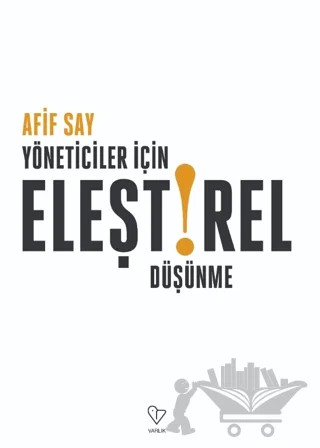 Yöneticiler İçin Eleştirel Düşünme – Afif Say – Varlık Yayınları kitap kapağı