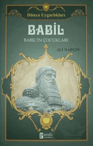 Babil - Dünya Uygarlıkları – Ali Narçın – Parola Yayınları kitap kapağı
