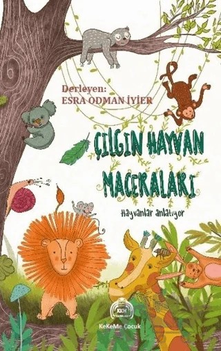 Çılgın Hayvan Maceraları - Hayvanlar Anlatıyor – Kolektif – Kekeme Yayınları kitap kapağı