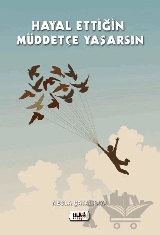 Hayal Ettiğin Müddetçe Yaşarsın – Necla Çatalkaya – Tilki Kitap kitap kapağı
