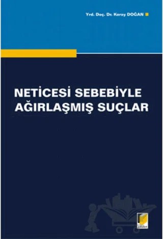 Neticesi Sebebiyle Ağırlaşmış Suçlar – Koray Doğan – Adalet Yayınevi kitap kapağı