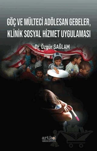 Göç ve Mülteci Adölesan Gebeler, Klinik Sosyal Hizmet Uygulaması – Özgür Sağlam – Artikel Akademi kitap kapağı