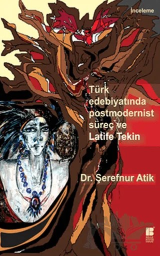 Türk Edebiyatında Postmodernist Süreç ve Latife Tekin – Şerefnur Atik – Bilge Kültür Sanat kitap kapağı