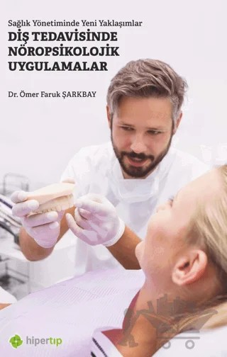 Sağlık Yönetiminde Yeni Yaklaşımlar Diş Tedavisinde Nöropsikolojik Uygulamalar – Ömer Faruk Şarkbay – Hiperlink Yayınları kitap kapağı
