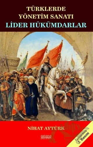 Lider Hükümdarlar - Türklerde Yönetim Sanatı – Nihat Aytürk – Astana Yayınları kitap kapağı