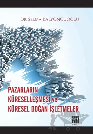 Pazarların Küreselleşmesi ve Küresel Doğan İşletmeler – Selma Kalyoncuoğlu – Gazi Kitabevi kitap kapağı