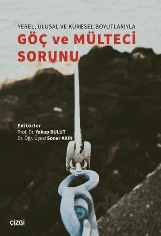 Yerel, Ulusal ve Küresel Boyutlarıyla Göç ve Mülteci Sorunu – Soner Akın, Yakup Bulut – Çizgi Kitabevi Yayınları kitap kapağı