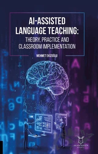 AI-Assisted Language Teaching Theory, Practice, and Classroom Implementation – Mehmet Ekizoğlu – Akademisyen Kitabevi kitap kapağı