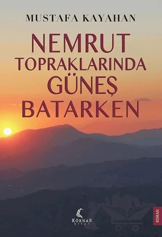 Nemrut Topraklarında Güneş Batarken – Mustafa Kayahan – Köknar Kitap kitap kapağı