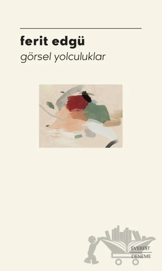 Görsel Yolculuklar – Ferit Edgü – Everest Yayınları kitap kapağı