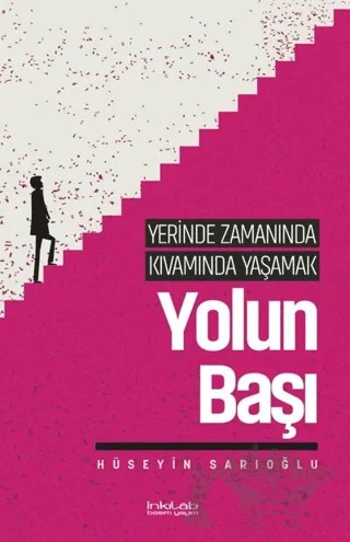 Yerinde Zamanında Kıvamında Yaşamak - Yolun Başı – Hüseyin Sarıoğlu – İnkılab Yayınları kitap kapağı