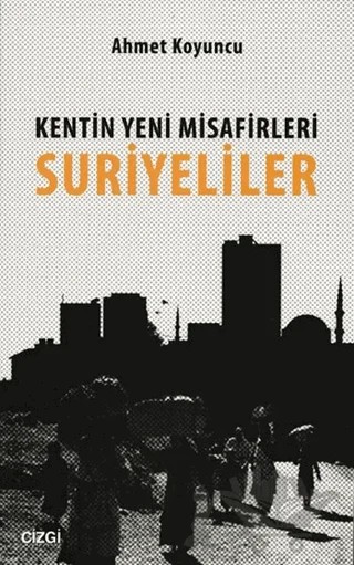 Kentin Yeni Misafirleri Suriyeliler – Ahmet Koyuncu – Çizgi Kitabevi Yayınları kitap kapağı
