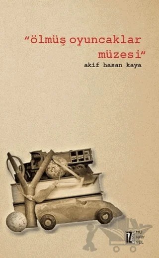 Ölmüş Oyuncaklar Müzesi – Akif Hasan Kaya – İz Yayıncılık kitap kapağı
