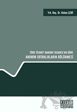 Türk Ticaret Kanunu Tasarısı’na Göre Anonim Ortaklıkların Bölünmesi – Hakan Çebi – On İki Levha Yayınları kitap kapağı