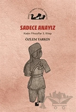 Sadece Anayız - Kadın Filozoflar 3. Kitap – Özlem Yarkın – Öteki Yayınevi kitap kapağı