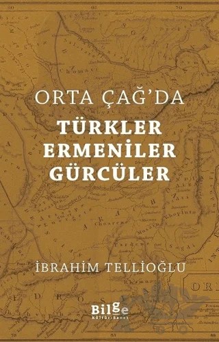 Orta Çağ'da Türkler Ermeniler Gürcüler – İbrahim Tellioğlu – Bilge Kültür Sanat kitap kapağı