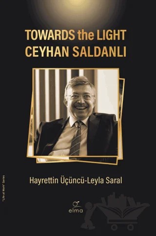 Towards the Light Ceyhan Saldanlı – Hayrettin Üçüncü, Leyla Saral – ELMA Yayınevi kitap kapağı