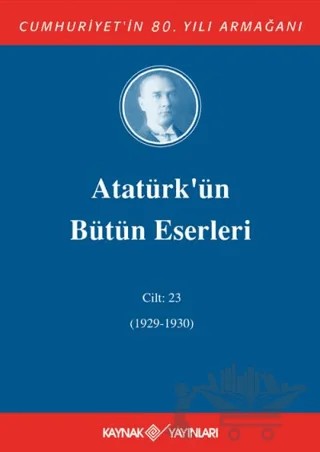 Atatürk'ün Bütün Eserleri Cilt: 23 (1929 - 1930) – Mustafa Kemal Atatürk – Kaynak Yayınları kitap kapağı
