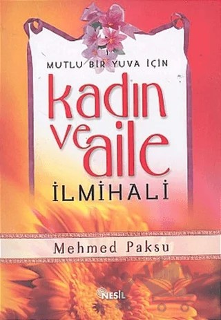 Kadın ve Aile İlmihali Mutlu Bir Yuva İçin – Mehmed Paksu – Nesil Yayınları kitap kapağı