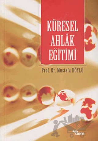 Küresel Ahlak Eğitimi – Mustafa Köylü – Dem Yayınları kitap kapağı