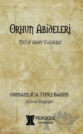 Orhun Abideleri (Osmanlıca Tıpkı Basım) – Necip Asım Yazıksız – Pergole Yayınları kitap kapağı