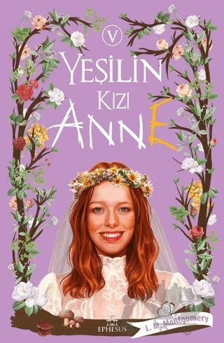 Yeşilin Kızı Anne 5 – L. M. Montgomery, Lucy Maud Montgomery – Ephesus Yayınları kitap kapağı