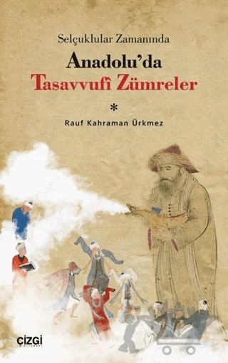Selçuklular Zamanında Anadolu’da Tasavvufi Zümreler – Rauf Kahraman Ürkmez – Çizgi Kitabevi Yayınları kitap kapağı