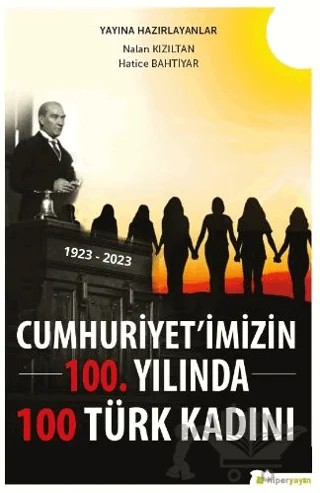 Cumhuriyet’imizin 100. Yılında 100 Türk Kadını – Nalan Kızıltan, Hatice Bahtiyar – Hiperlink Yayınları kitap kapağı