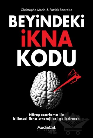 Beyindeki İkna Kodu – Christophe Morin, Patrick Renvoise – MediaCat Kitapları kitap kapağı