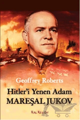 Hitler'i Yenen Adam Mareşal Jukov – Geoffrey Roberts – Kalkedon Yayıncılık kitap kapağı