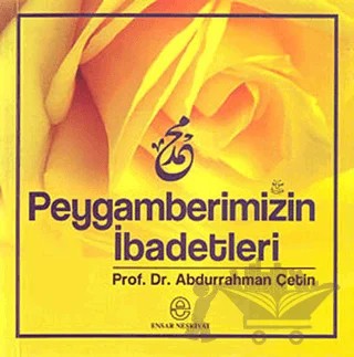 Peygamberimizin İbadetleri – Abdurrahman Çetin – Ensar Neşriyat kitap kapağı