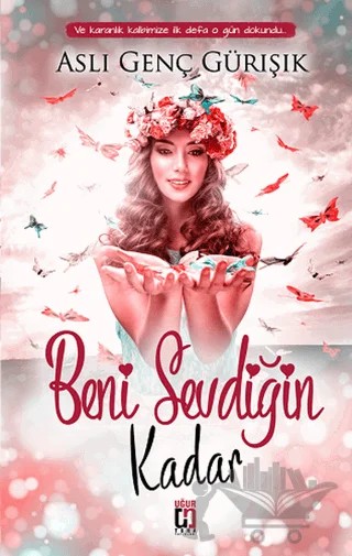 Beni Sevdiğin Kadar – Aslı Genç Gürışık – Uğur Tuna Yayınları kitap kapağı