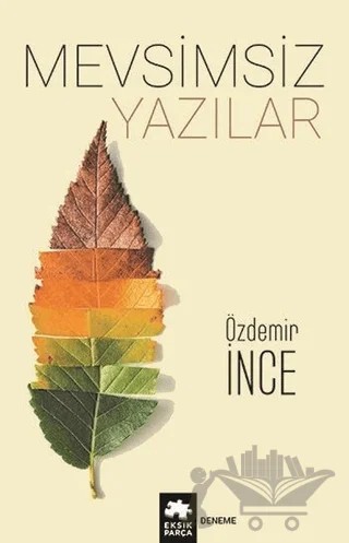 Mevsimsiz Yazılar – Özdemir İnce – Eksik Parça Yayınları kitap kapağı